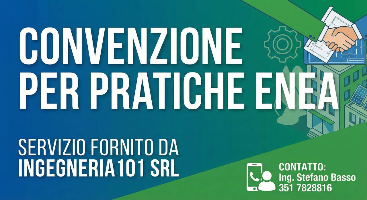 Stipula un convenzione per le tue pratiche ENEA con Ingegneria101 Srl! Assicuriamo velocità e risparmio | Ing. Stefano Basso 351 7828816